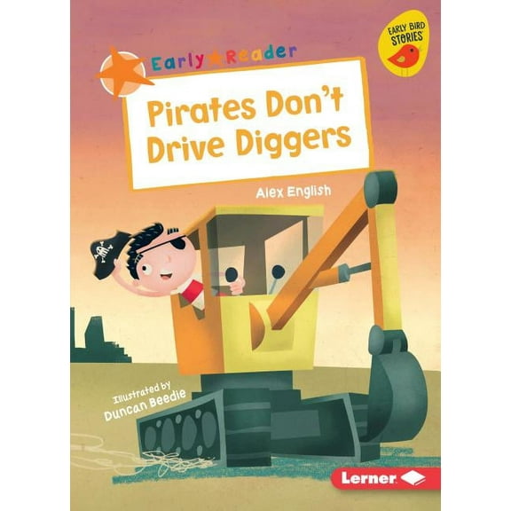 Early Bird Readers -- Orange (Early Bird Stories (Tm)): Pirates Don't Drive Diggers (Paperback)