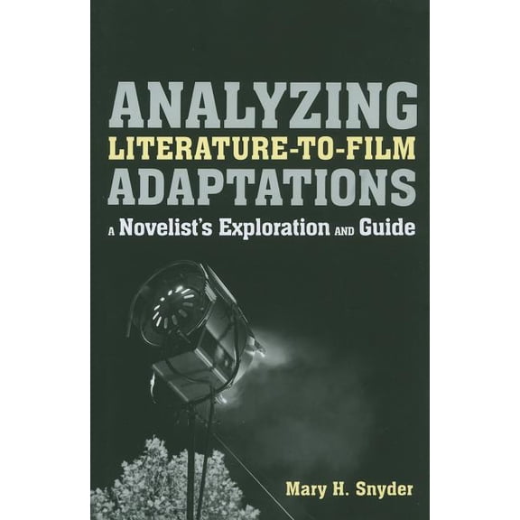 Analyzing Literature-to-Film Adaptations: A Novelist's Exploration and Guide, (Paperback)