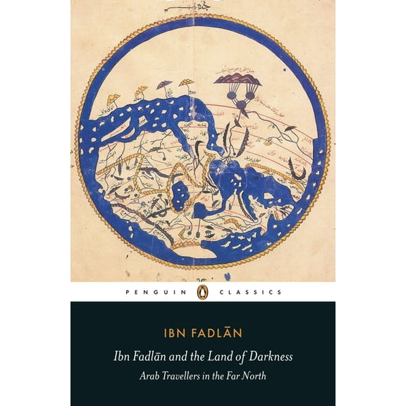 Penguin Classics Ibn Fadlan and the Land of Darkness: Arab Travellers in the Far North, (Paperback)