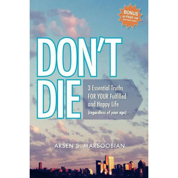 Don't Die: 3 Essential Truths FOR YOUR Fulfilled and Happy Life (regardless of your age) (Paperback)