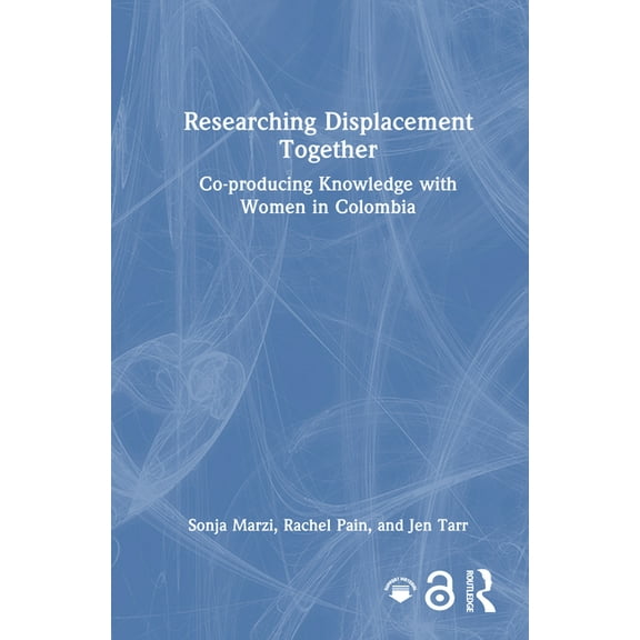 Researching Displacement Together: Co-producing Knowledge with Women in Colombia, (Hardcover)