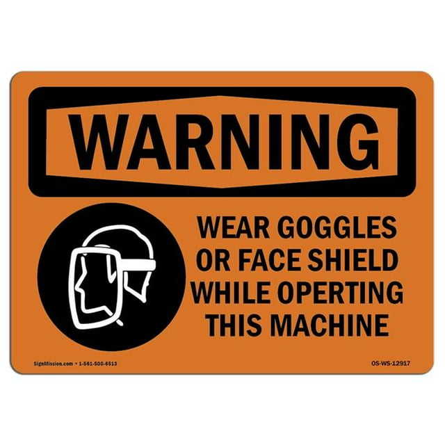 SignMission OS-WS-A-1218-L-12917 12 x 18 in. OSHA Warning Sign - Wear Goggles Face Shield Operating Machine