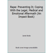 Rape: Preventing It; Coping With the Legal, Medical and Emotional Aftermath (An Impact Book) [Library Binding - Used]