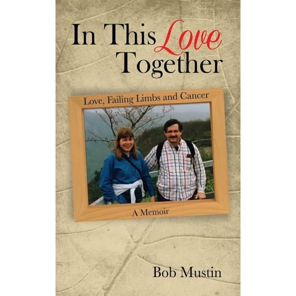 In This Love Together: Love, Failing Limbs and Cancer - A Memoir, (Paperback)