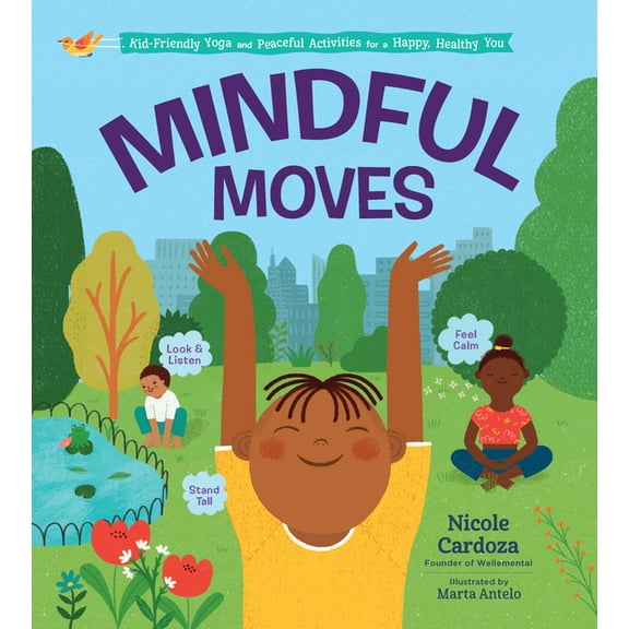 Mindful Moves: Kid-Friendly Yoga and Peaceful Activities for a Happy, Healthy You, (Hardcover)