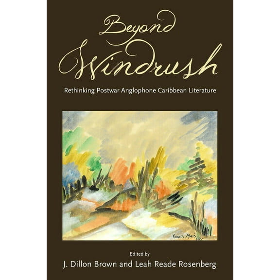 Caribbean Studies Beyond Windrush: Rethinking Postwar Anglophone Caribbean Literature, (Hardcover)