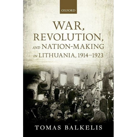 Greater War War, Revolution, and Nation-Making in Lithuania, 1914-1923, (Hardcover)