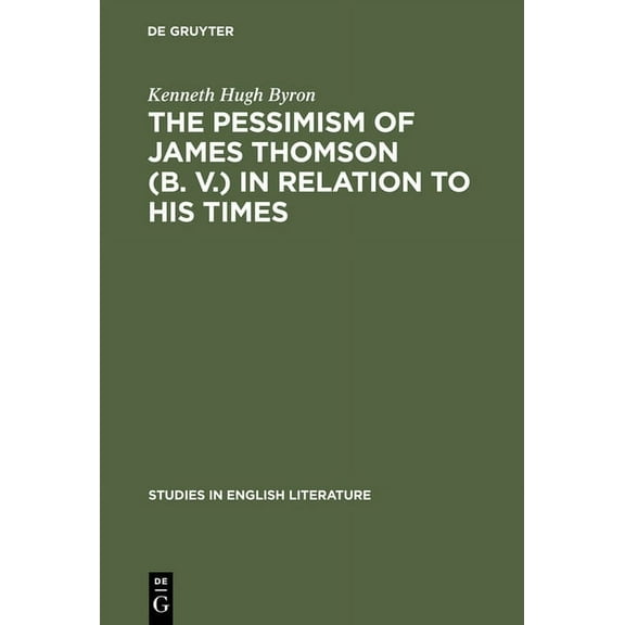Studies in English Literature The Pessimism of James Thomson (B. V.) in Relation to His Times, Book 11, (Hardcover)