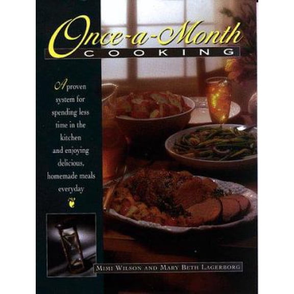 Pre-Owned Once-A-Month Cooking: A Proven System for Spending Less Time in the Kitchen and Enjoying Delicious, Homemade Meals Everyday (Paperback) 0805418350 9780805418354