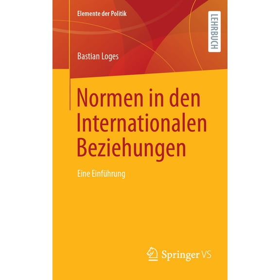 Elemente Der Politik Normen in Den Internationalen Beziehungen: Eine Einführung, (Paperback)