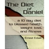 The Diet of Daniel: A 10 Day Diet to Blessed Health, Weight Loss, and Fitness