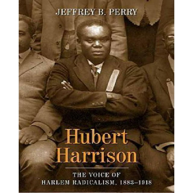 Hubert Harrison : la Voix du Radicalisme Harlem, 1883-1918
