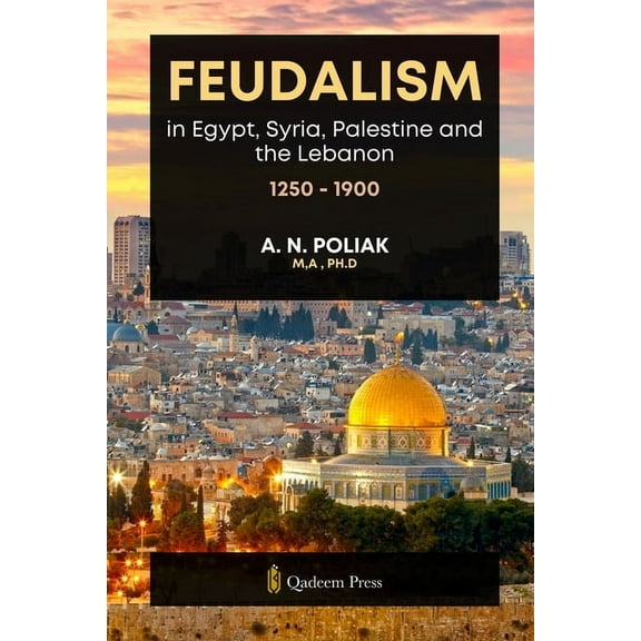 Feudalism in Egypt, Syria, Palestine and the Lebanon, 1250 - 1900, (Paperback)