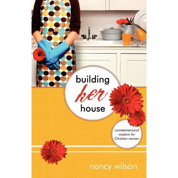 Building Her House: Commonsensical Wisdom for Christian Women, (Paperback)