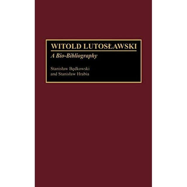 Witold Lutoslawski: A Bio-Bibliography (Bio-Bibliographies in Music)