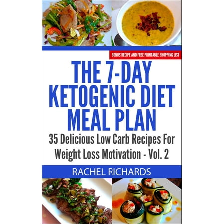 The 7-Day Ketogenic Diet Meal Plan: 35 Delicious Low Carb Recipes For Weight Loss Motivation - Volume 2 - (Best Low Carb Meal Plan)