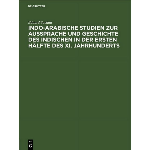 Indo-Arabische Studien Zur Aussprache Und Geschichte Des Indischen in Der Ersten HÃ¤lfte Des XI. Jahrhunderts, (Hardcover)