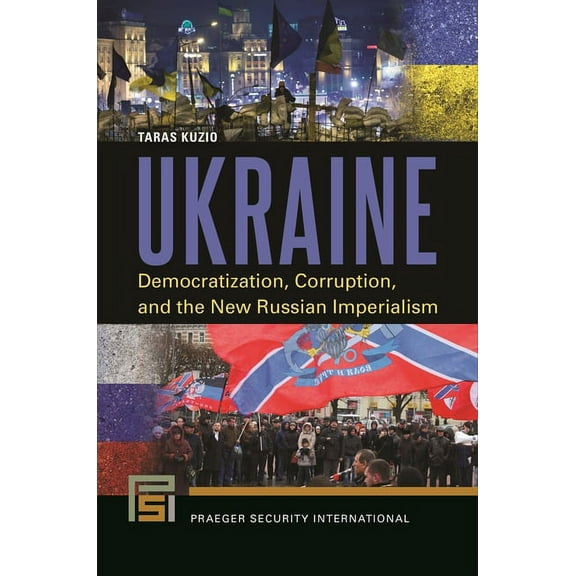 Praeger Security International Ukraine: Democratization, Corruption, and the New Russian Imperialism, (Hardcover)