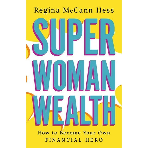 Super Woman Wealth : How to Become Your Own Financial Hero (Hardcover)