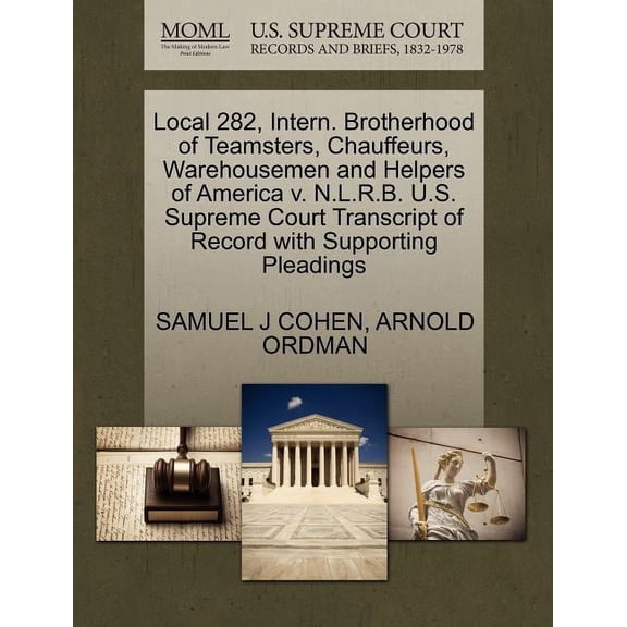 Local 282, Intern. Brotherhood of Teamsters, Chauffeurs, Warehousemen and Helpers of America V. N.L.R.B. U.S. Supreme Court Transcript of Record with Supporting Pleadings (Paperback)