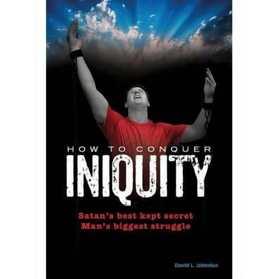 How To Conquer Iniquity (Paperback)