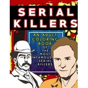 Serial Killers: An Adult Coloring Book Full of Famous Serial Killers For True Crime Fans (Paperback)