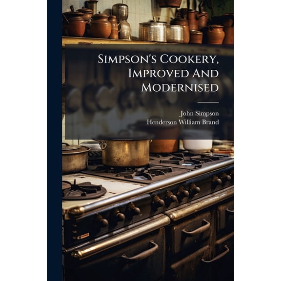 Simpson's Cookery, Improved And Modernised, (Paperback)
