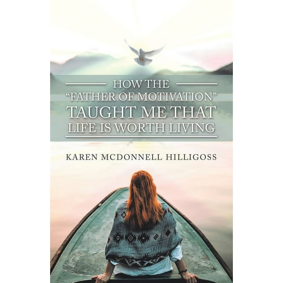 How the "Father of Motivation" Taught Me That Life Is Worth Living, (Paperback)