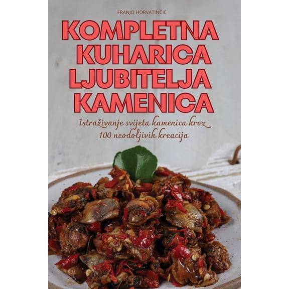 Kompletna Kuharica Ljubitelja Kamenica, (Paperback)