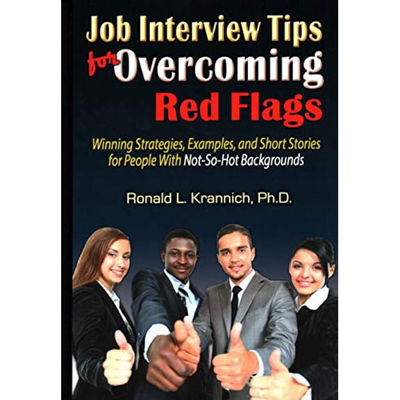 Pre-Owned Job Interview Tips for Overcoming Red Flags: Winning Strategies, Examples, and Short Stories for People with Not-So-Hot Backgrounds (Paperback) 1570234019 9781570234019