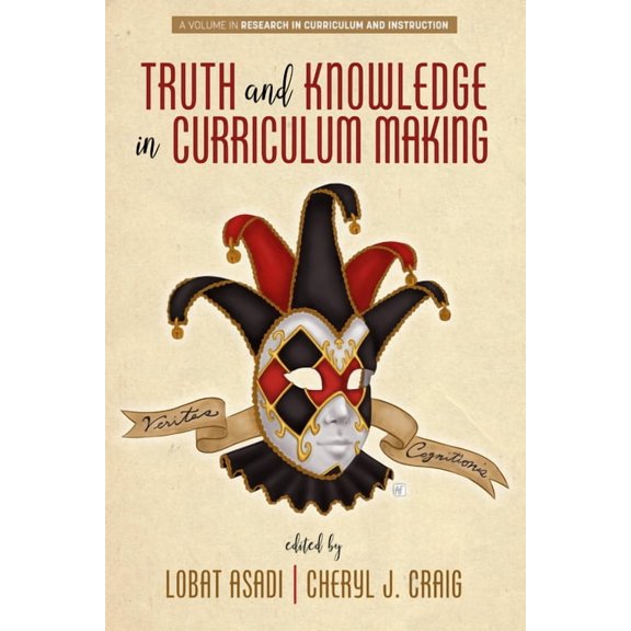 Research in Curriculum and Instruction Truth and Knowledge in Curriculum Making, (Paperback)