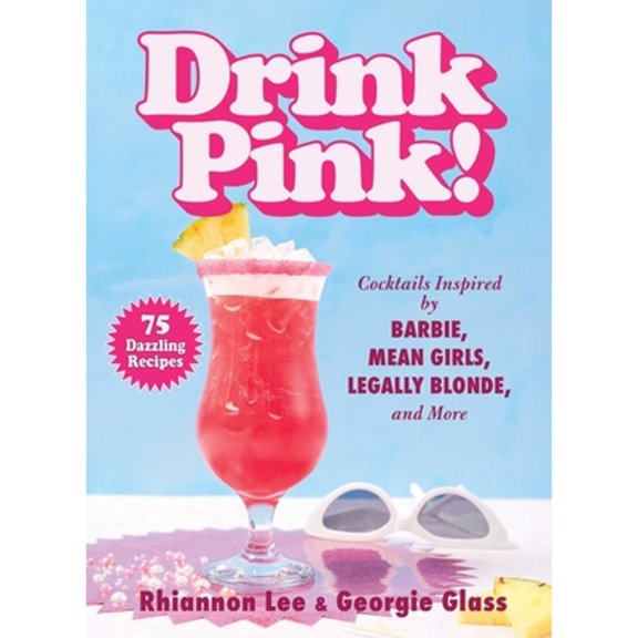 Pre-Owned Drink Pink!: Cocktails Inspired by Barbie, Mean Girls, Legally Blonde, and More--75 Dazzling Recipes (Hardcover) by Rhiannon Lee, Georgie Glass