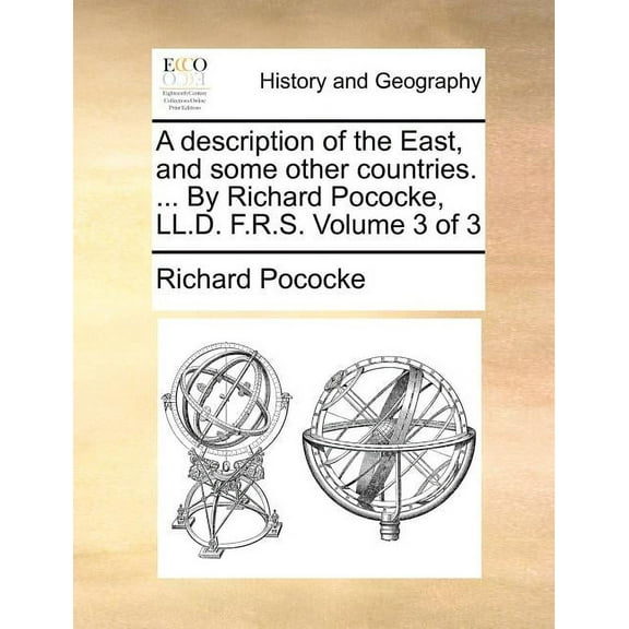 A Description of the East, and Some Other Countries. ... by Richard Pococke, LL.D. F.R.S. Volume 3 of 3 (Paperback)