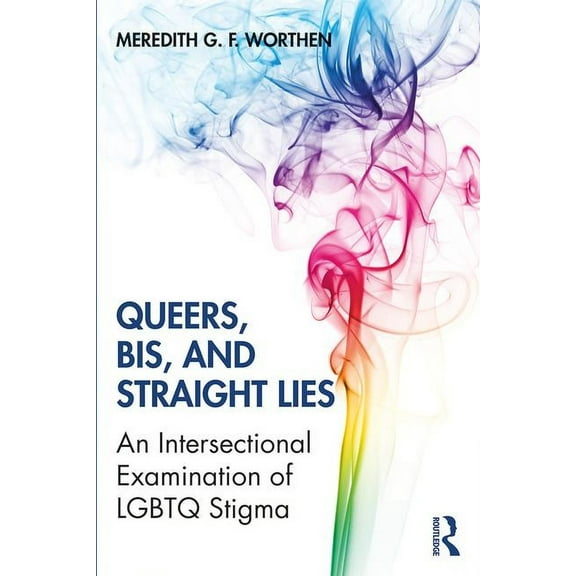 Queers, Bis, and Straight Lies: An Intersectional Examination of LGBTQ Stigma, (Paperback)