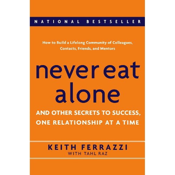 Pre-Owned Never Eat Alone: And Other Secrets to Success, One Relationship at a Time by Keith Ferrazzi (Hardcover), BUSINESS & ECONOMICS / Motivational, English