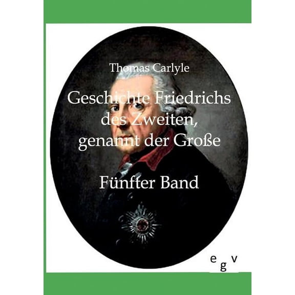 Geschichte Friedrichs Des Zweiten Genannt Der Gro E