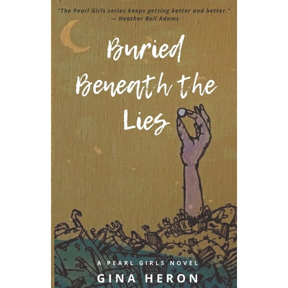 Buried Beneath the Lies: A Pearl Girls Novel (Paperback) by Gina Heron