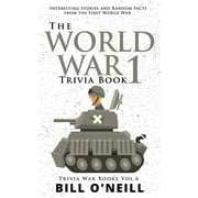 BILL O'NEILL Trivia War Books: The World War 1 Trivia Book (Paperback)