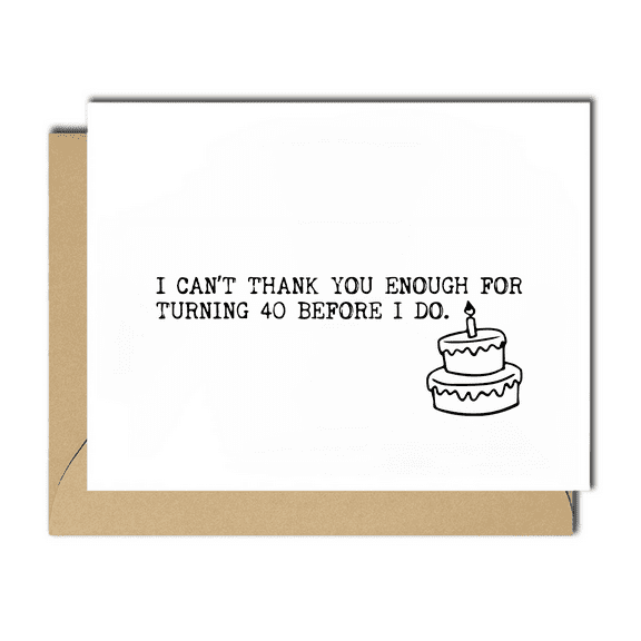 Funny 40th Birthday Card – "I Can't Thank You Enough for Turning 40 Before I Do" – Envelope Included, Blank Inside – Perfect for Friends and Family Celebrating Milestone Birthdays