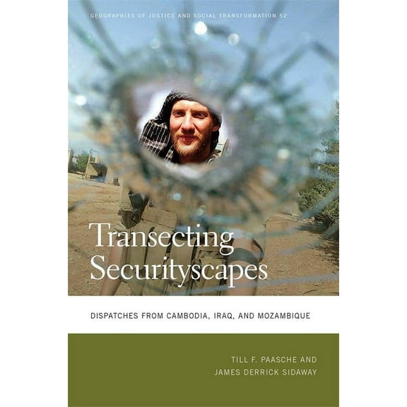 Geographies of Justice and Social Transf Transecting Securityscapes: Dispatches from Cambodia, Iraq, and Mozambique, Book 52, (Paperback)