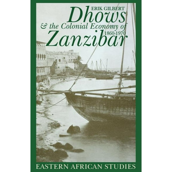 Eastern African Studies Dhows and the Colonial Economy of Zanzibar, 1860-1970: 1860-1970, (Paperback)