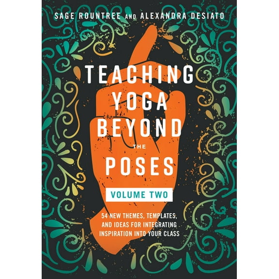 Teaching Yoga Beyond the Poses, Volume 2: 54 New Themes, Templates, and Ideas for Integrating Inspiration Into Your Clas, (Paperback)