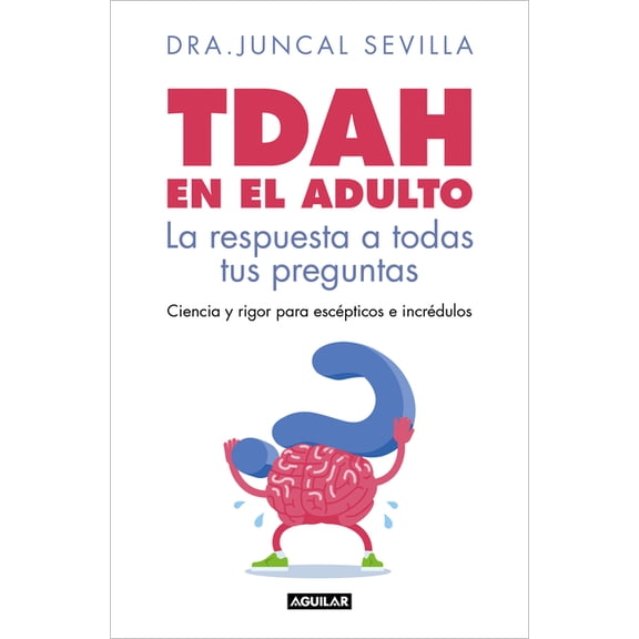 Tdah En El Adulto. La Respuesta a Todas Tus Preguntas / Adult ADHD, (Paperback)