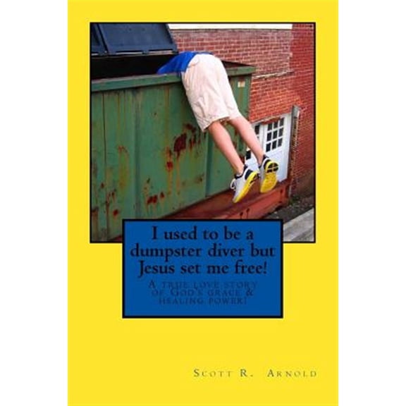 Pre-Owned I Used to Be a Dumpster Diver But Jesus Set Me Free!: I used to be a dumpster diver but Jesus set me free! : A true love story of God's grace and healing power! (Series #1) (Paperback)