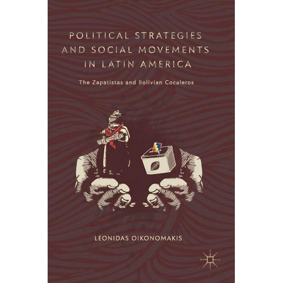 Political Strategies and Social Movements in Latin America: The Zapatistas and Bolivian Cocaleros, (Hardcover)
