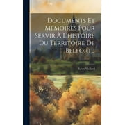 Documents Et Mmoires Pour Servir  L'histoire Du Territoire De Belfort... (Hardcover)