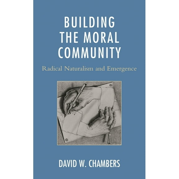 Building the Moral Community: Radical Naturalism and Emergence, (Hardcover)