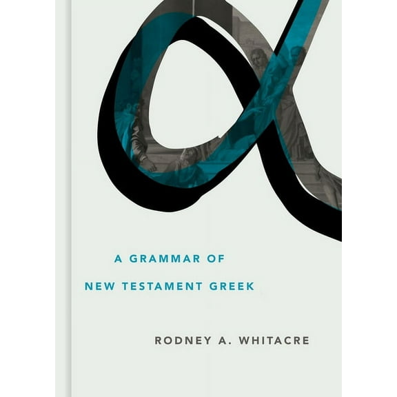Eerdmans Language Resources (Elr) A Grammar of New Testament Greek, (Hardcover)