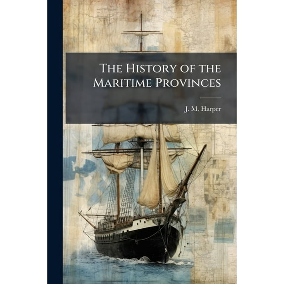 The History of the Maritime Provinces, (Paperback)