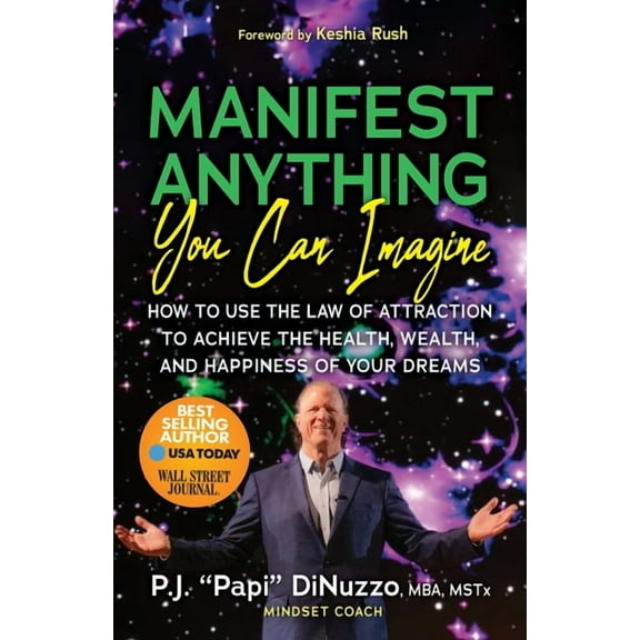 Manifest Anything You Can Imagine: How to Use the Law of Attraction to Achieve the Health, Wealth, and Happiness of Your, (Paperback)